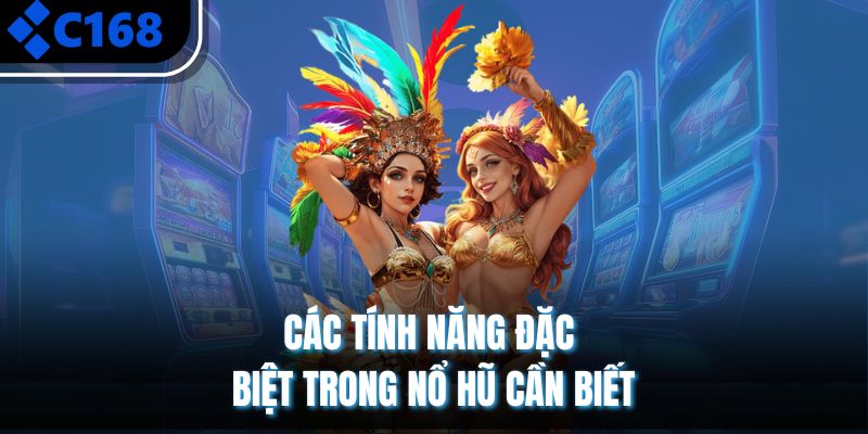 Các tính năng đặc biệt trong nổ hũ cần biết