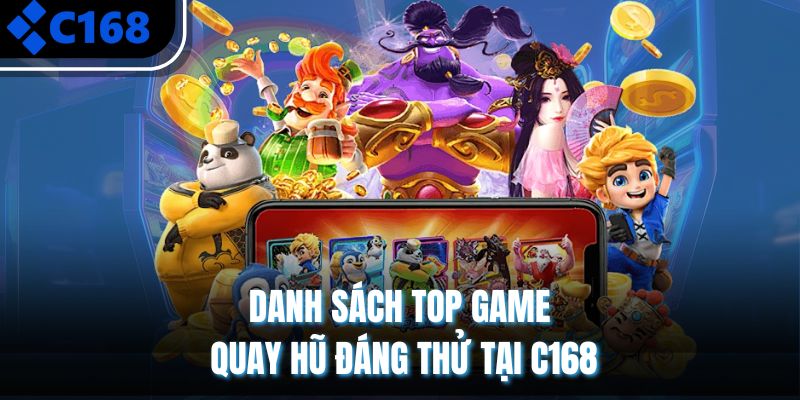 Danh sách top game quay hũ đáng thử tại C168