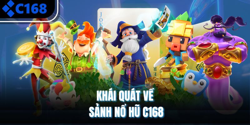Khái quát về sảnh nổ hũ C168