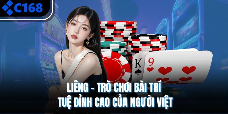 Liêng - Trò Chơi Bài Trí Tuệ Đỉnh Cao Của Người Việt
