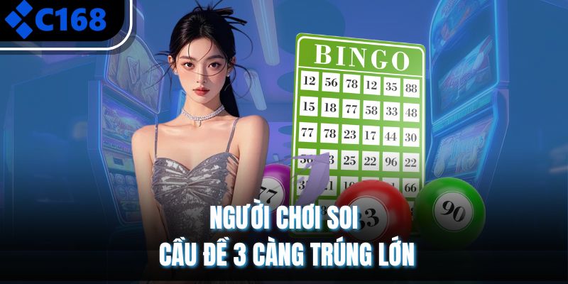 Người chơi soi cầu đề 3 càng trúng lớn