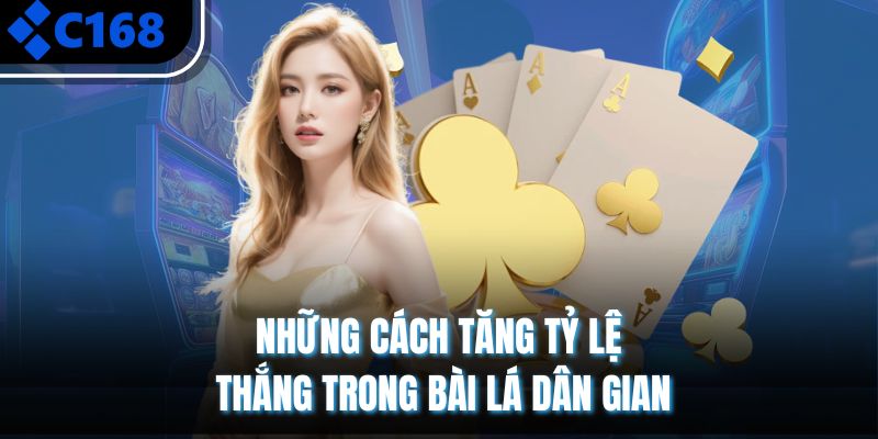Những cách tăng tỷ lệ thắng trong bài lá dân gian