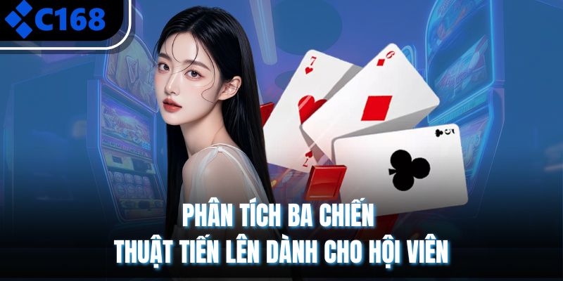 Phân tích ba chiến thuật tiến lên dành cho hội viên